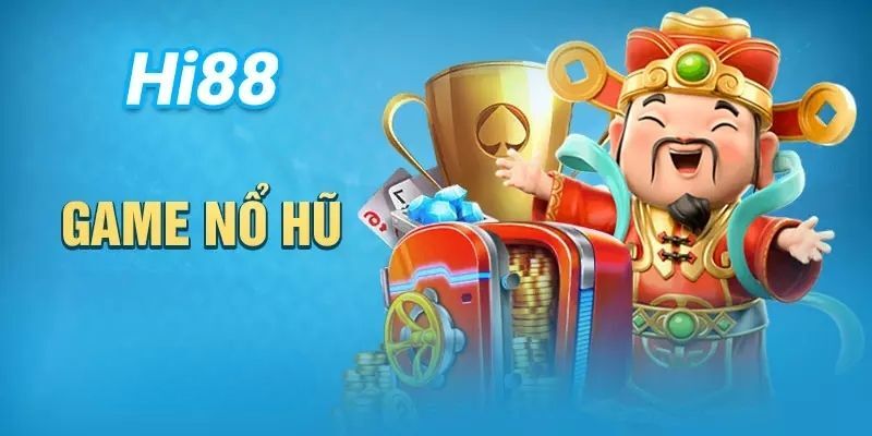 Nổ hũ - Giải trí vui, nhận thưởng lớn